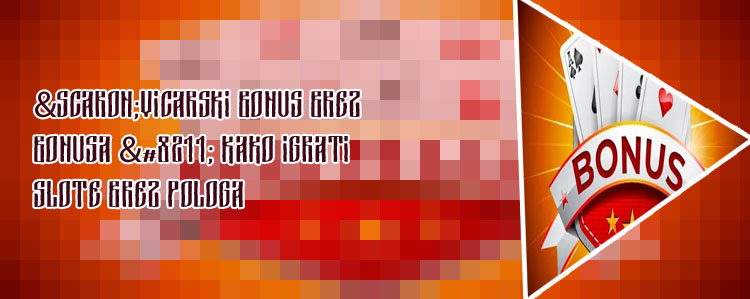 Bonus brez pologa poker bonusi